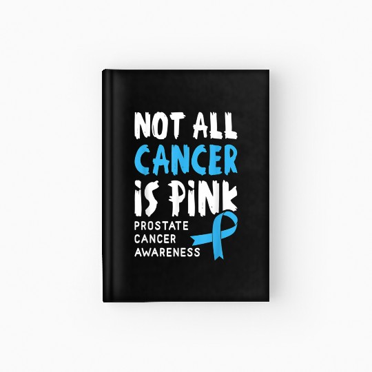 Not All Cancer Is Pink Prostate Cancer Awareness Hardcover Journal