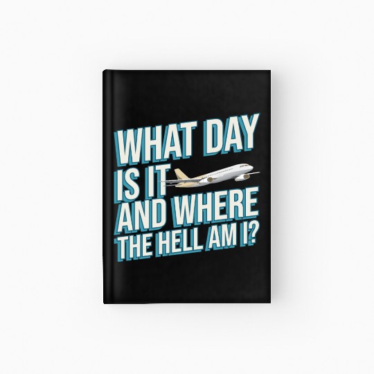 Aviation What Day Is It And Where The Hell Am I Hardcover Journal