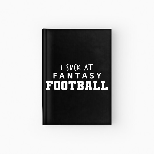 I Suck at Fantasy Football Hardcover Journal