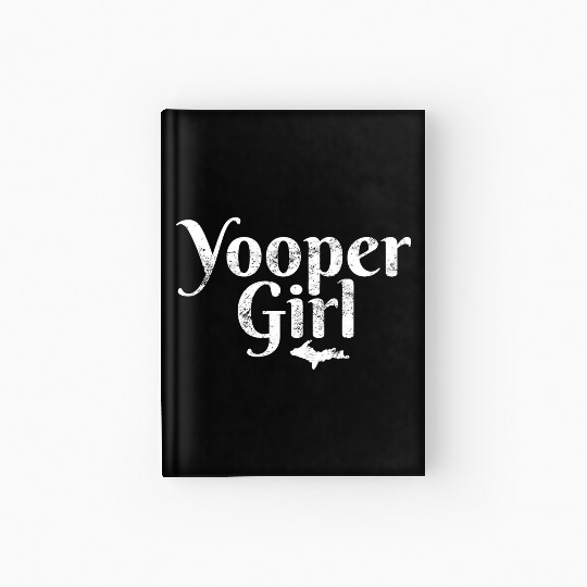 Yooper Girl Ladies Upper Peninsula Michigan Gift M Hardcover Journal
