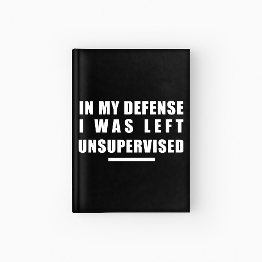 In my defense, I was left unsupervised Hardcover Journal