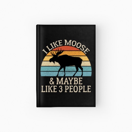 I Like Moose and Maybe Like 3 People Hardcover Journal