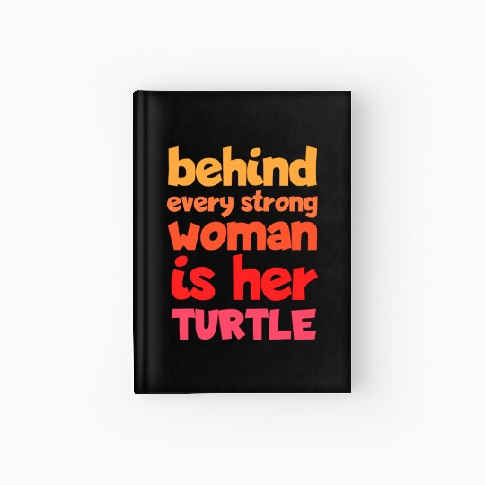 Behind Every Strong Woman Is Her Turtle Funny Hardcover Journal