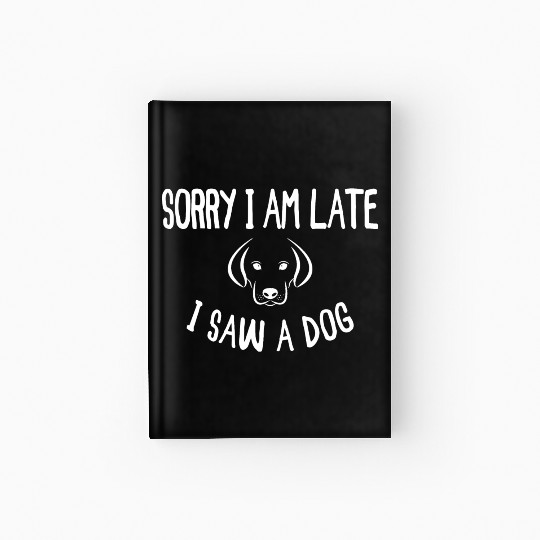 Sorry I'm Late I Saw A Dog - Dogs Gifts Hardcover Journal
