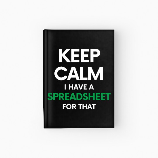 Keep calm I have a spreadsheet for that - Excel an Hardcover Journal