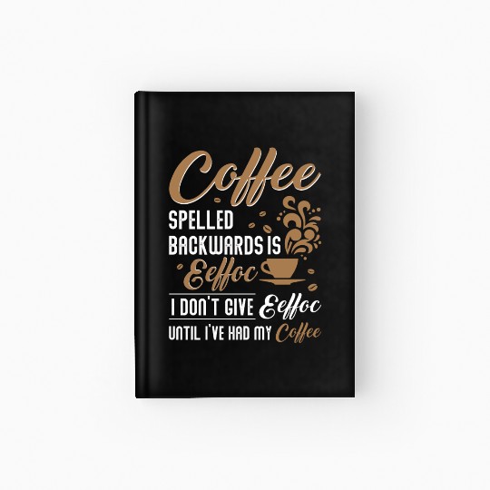 Coffee Spelled Backwards Is Eeffoc Hardcover Journal