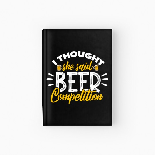 I Thought She Said Beer Competition Hardcover Journal