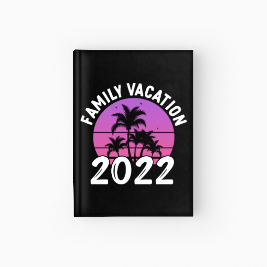 Family Vacation 2022 Hardcover Journal