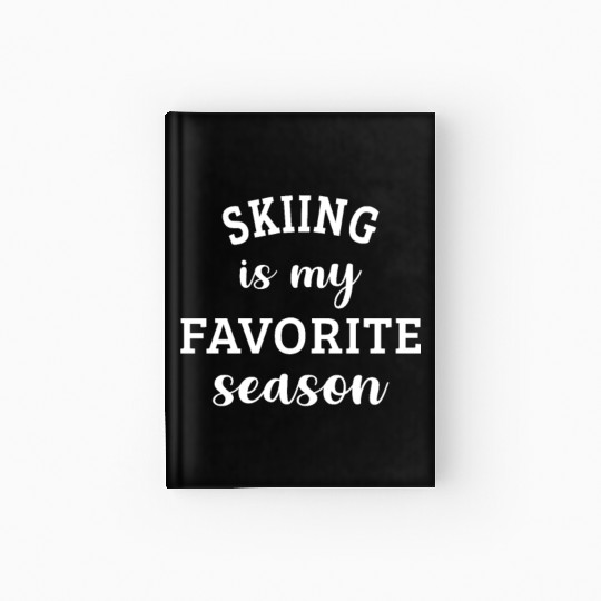 Skiing Is My Favorite Season Skiing Lover Gift Hardcover Journal