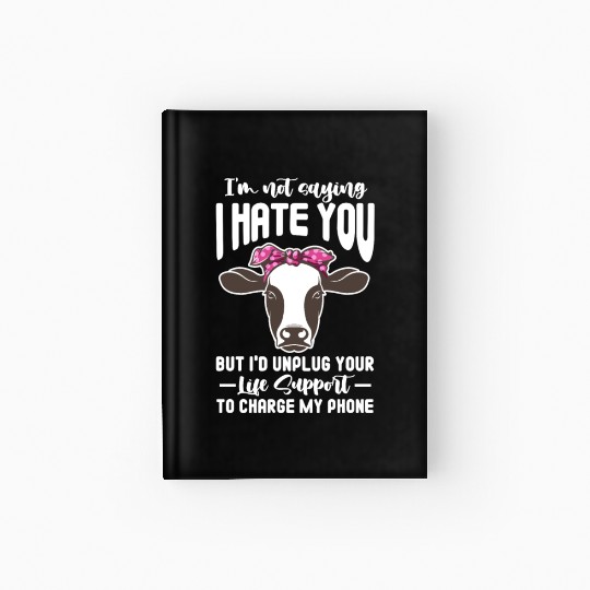 I'm Not Saying I Hate You But I'd Unplug Your Life Hardcover Journal