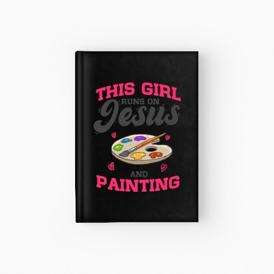 Paint Painter This Girl Runs On Jesus And Painting Hardcover Journal