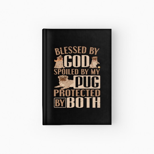 Pug Dog Owner Blessed By God Spoiled By My Pug Hardcover Journal