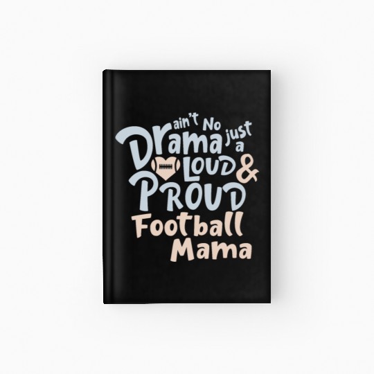 Ain't No Drama Just A Loud And Proud Football Mama Hardcover Journal