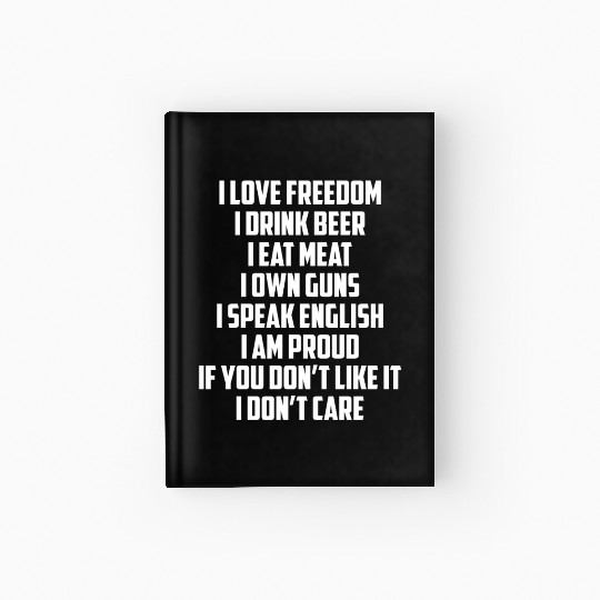 I Love Freedom I Drink Beer I Eat Meat I Own Guns Hardcover Journal