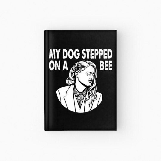 My Dog Stepped On A Bee Funny Amber Turd Hardcover Journal