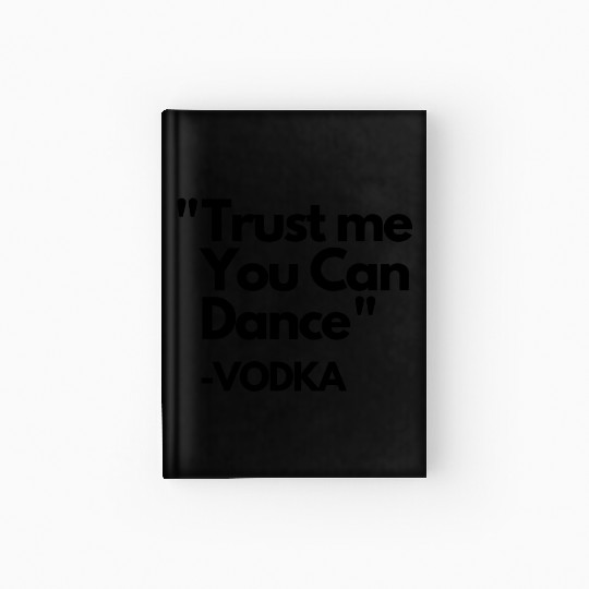 Trust Me Dance Vodka Hardcover Journal