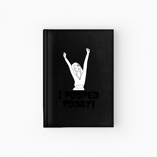 I Pooped Today Hardcover Journal