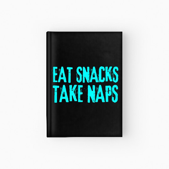 Eat Snacks Take Naps Hardcover Journal