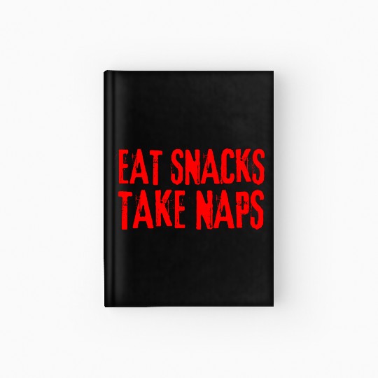 Eat Snacks Take Naps Hardcover Journal