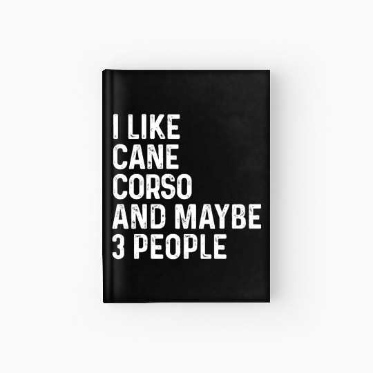 I Like Cane Corso And Maybe 3 People Dog Lover Hardcover Journal