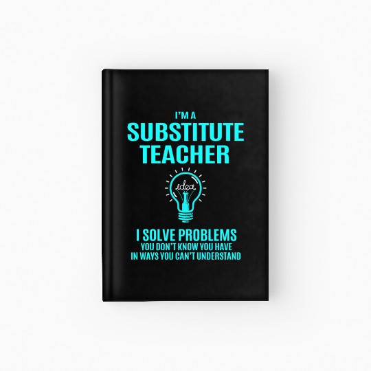 Substitute Teacher Hardcover Journal - I Solve Problems Gift