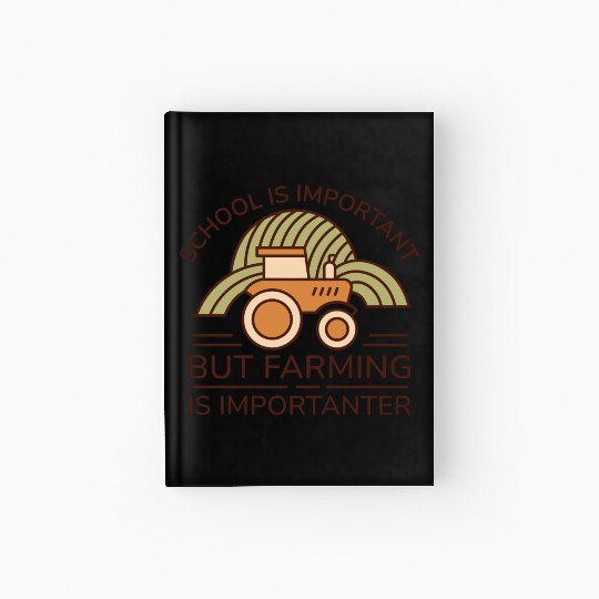 School Is Important But Farming Is Importanter Hardcover Journal