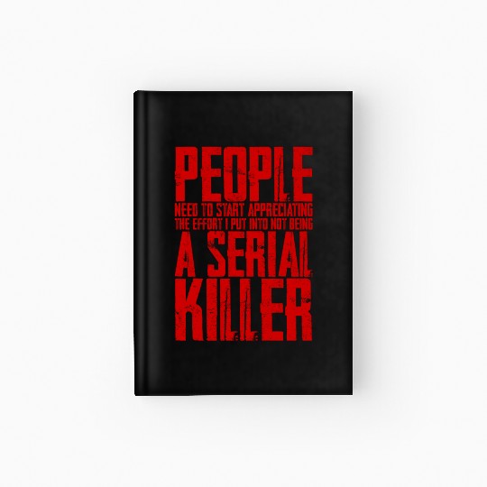 The Effort I Put Into Not Being A Serial Killer 4 Hardcover Journal