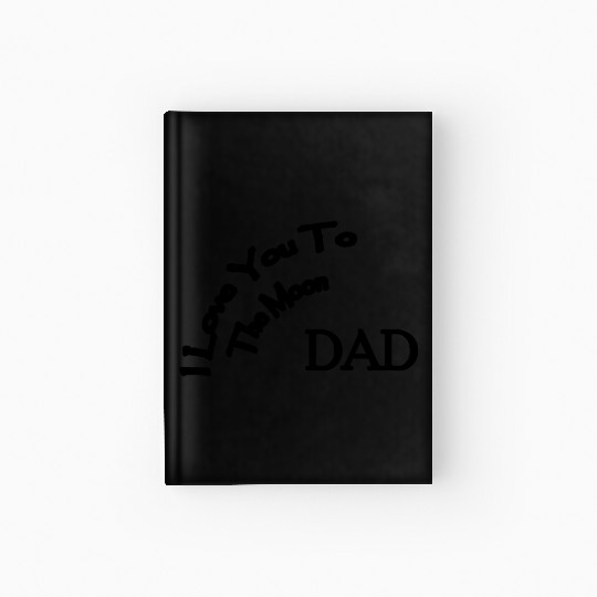I Love You to The Moon Dad | Father's Day | Family Hardcover Journal