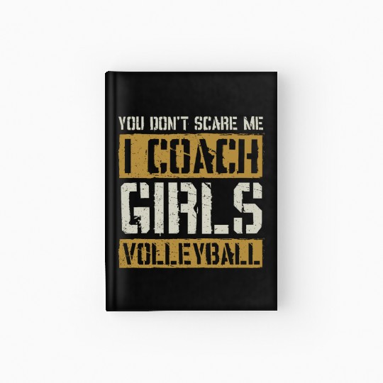 You Dont Scare Me I Coach Girls Volleyball Funny Hardcover Journal