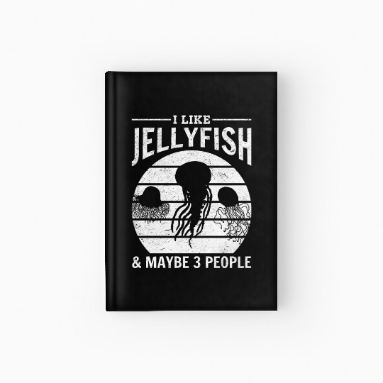 I Like Jellyfish & Maybe 3 People Jellyfishes Hardcover Journal