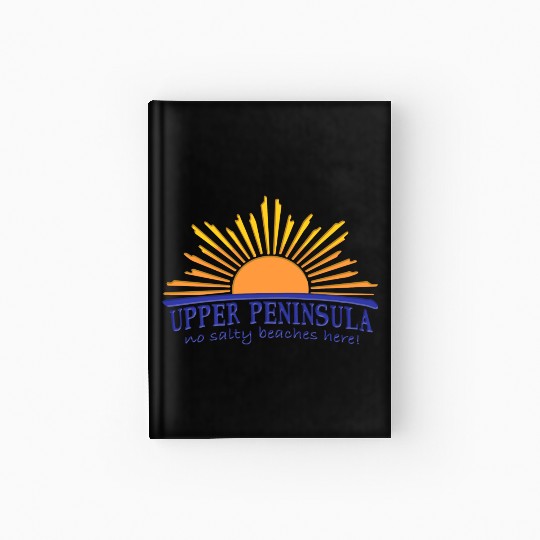 No Salty Beaches Here Upper Peninsula Up Michigan Hardcover Journal