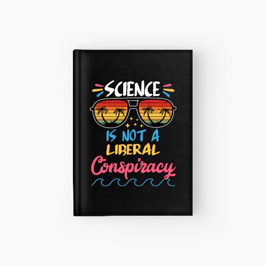 Science Is Not A Liberal Conspiracy Funny Quotes Hardcover Journal