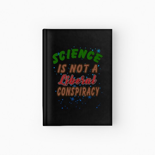 Science Is Not A Liberal Conspiracy Funny Quotes Hardcover Journal