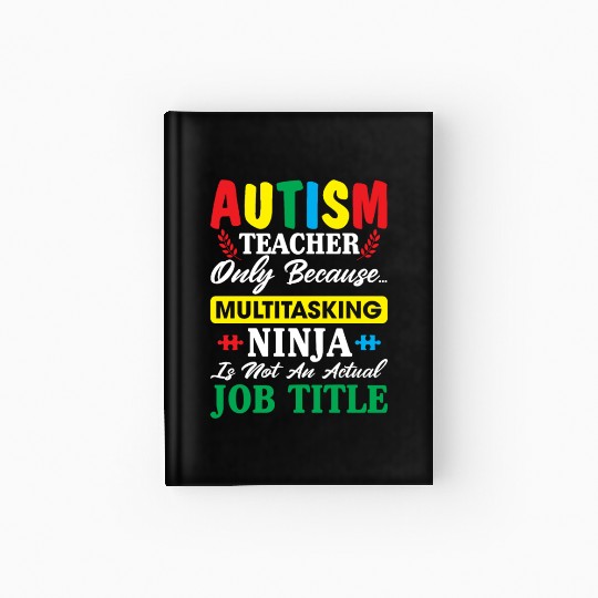 Autism Teacher Only Because Multitasking Ninja Hardcover Journal