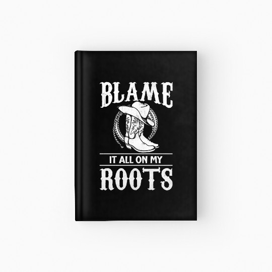 Blame It All On My Roots - Cowboy Boots Cowgirl Hardcover Journal