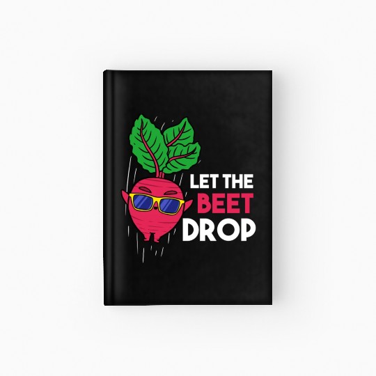 Let The Beet Drop For Vegetable Lover Hardcover Journal