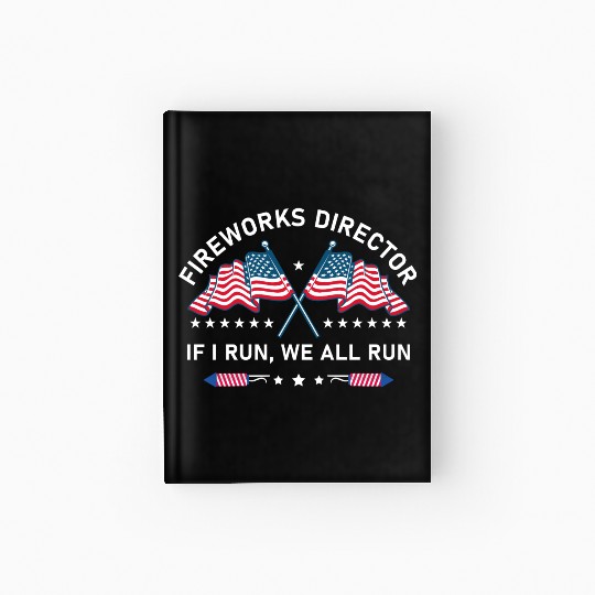 Fireworks Director If I Run You Run 4th of July Hardcover Journal