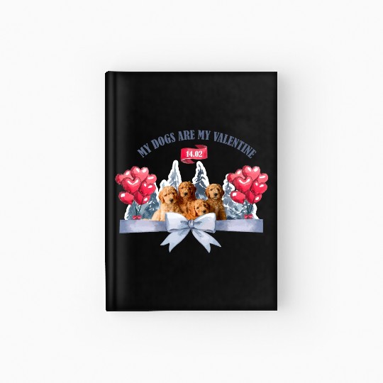 My dogs are my valentine Hardcover Journal