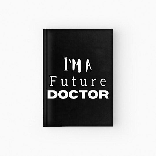 I am a future doctor, medical, student beautiful. Hardcover Journal