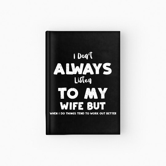 I Don't Always Listen To My Wife... Hardcover Journal