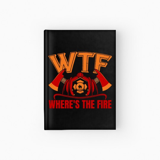 Where's The Fire Fireman Firefighting Firefighter Hardcover Journal