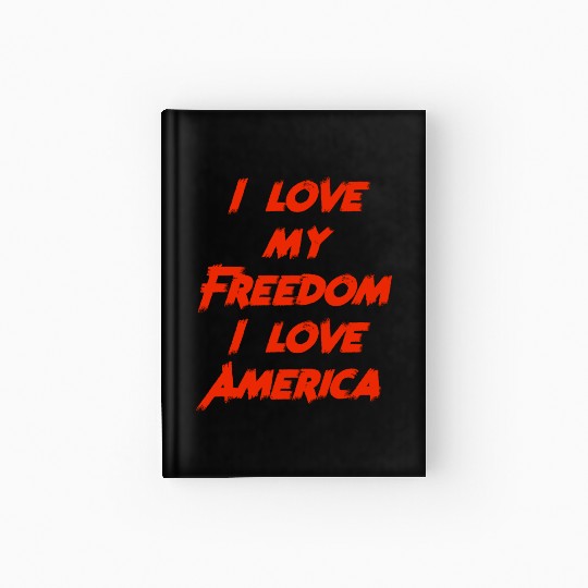 I love my freedom I love America Hardcover Journal