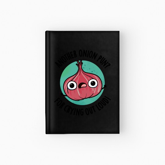 Another Onion PUn For Crying Out Loud Funny Veggie Hardcover Journal