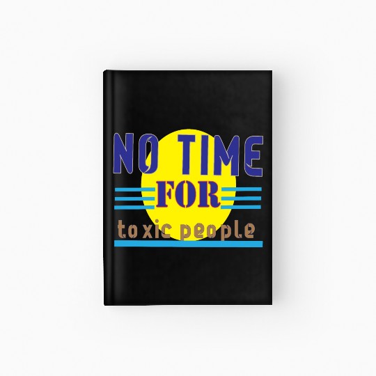 no time ror toxic people1 Hardcover Journal