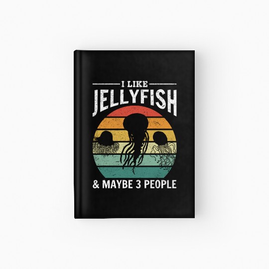 I Like Jellyfish & Maybe 3 People Jellyfish Lover Hardcover Journal