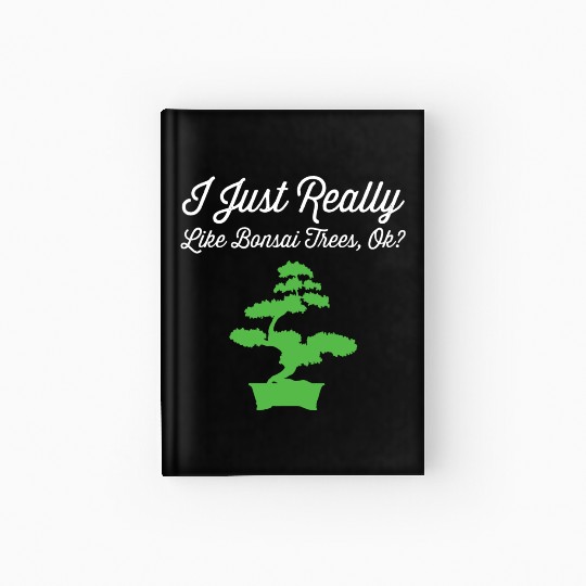 Bonsai Funny Slogan Just Really Love Trees Gift Hardcover Journal
