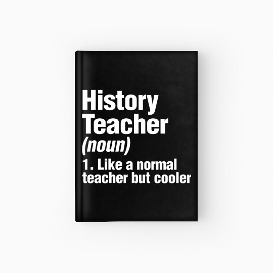 History Teacher Like A Normal Teacher But Cooler Hardcover Journal