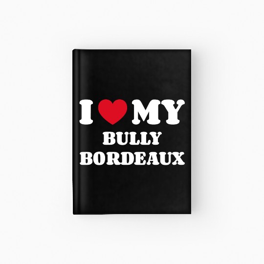I Love My Bully Bordeaux Hardcover Journal