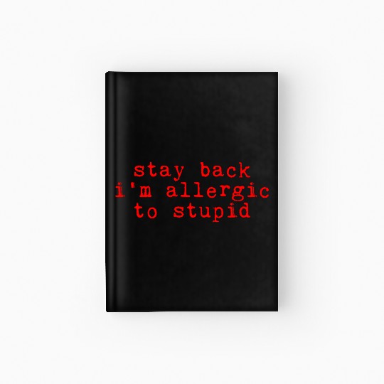 Stay Back, I'm Allergic To Stupid 10 Hardcover Journal