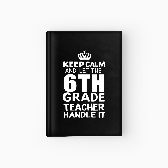 Keep Calm 6th Grade Teacher Teacher's Day Gift Hardcover Journal